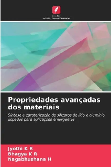 Propriedades avançadas dos materiais by Jyothi K. R., Bhagya K. R., Nagabhushana H