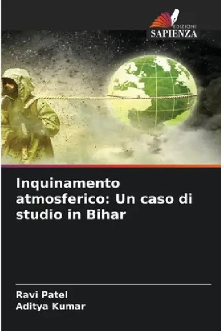 Inquinamento atmosferico: Un caso di studio in Bihar by Ravi Patel, Aditya Kumar