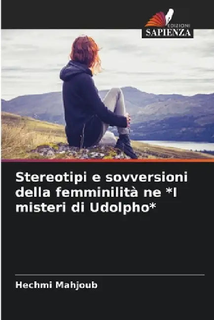 Stereotipi e sovversioni della femminilità ne *I misteri di Udolpho* by Hechmi Mahjoub