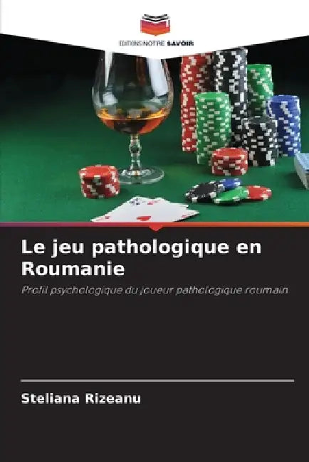 Le jeu pathologique en Roumanie by Steliana Rizeanu