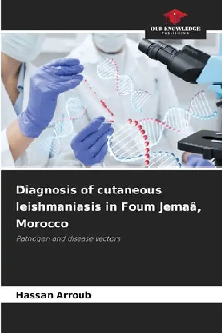 Diagnosis of cutaneous leishmaniasis in Foum Jemaâ, Morocco by Hassan Arroub