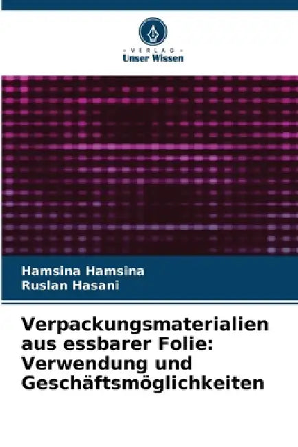 Verpackungsmaterialien aus essbarer Folie: Verwendung und Geschäftsmöglichkeiten by Hamsina Hamsina, Ruslan Hasani