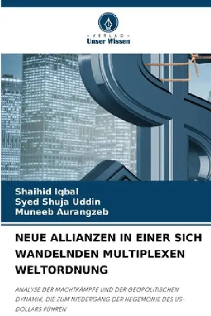 Neue Allianzen in Einer Sich Wandelnden Multiplexen Weltordnung by Shaihid Iqbal, Syed Shuja Uddin, Muneeb Aurangzeb