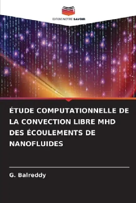 Étude Computationnelle de la Convection Libre Mhd Des Écoulements de Nanofluides by G. Balreddy