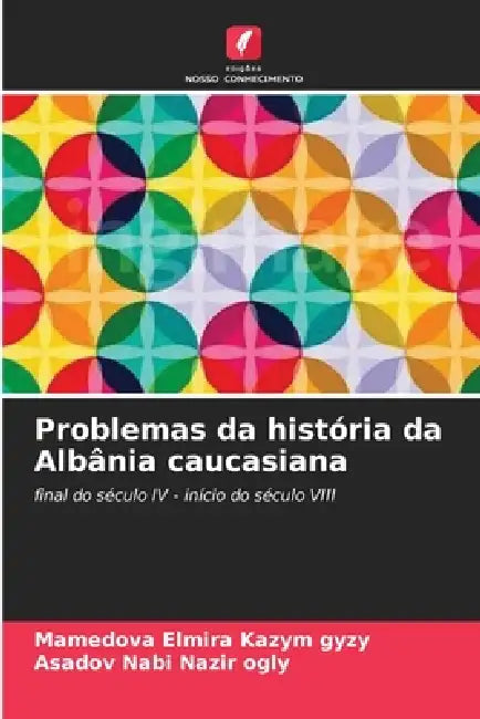 Problemas da história da Albânia caucasiana by Mamedova Elmira Kazym Gyzy, Asadov Nabi Nazir Ogly