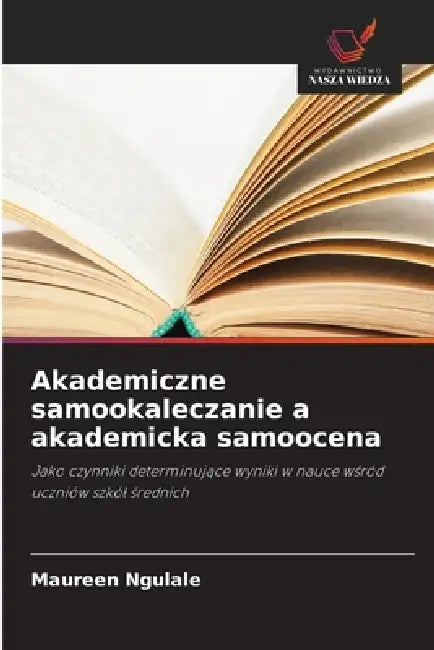 Akademiczne samookaleczanie a akademicka samoocena by Maureen Ngulale