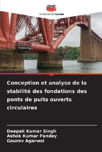 Conception et analyse de la stabilité des fondations des ponts de puits ouverts circulaires by Deepak Kumar Singh, Ashok Kumar Pandey, Gaurav Agarwal