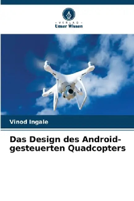 Das Design des Android-gesteuerten Quadcopters by Vinod Ingale