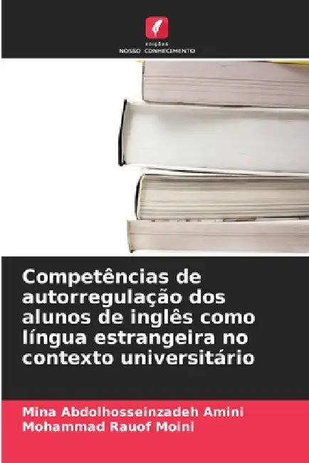 Competências de autorregulação dos alunos de inglês como língua estrangeira no contexto universitário by Mina Abdolhosseinzadeh Amini, Mohammad Rauof Moini