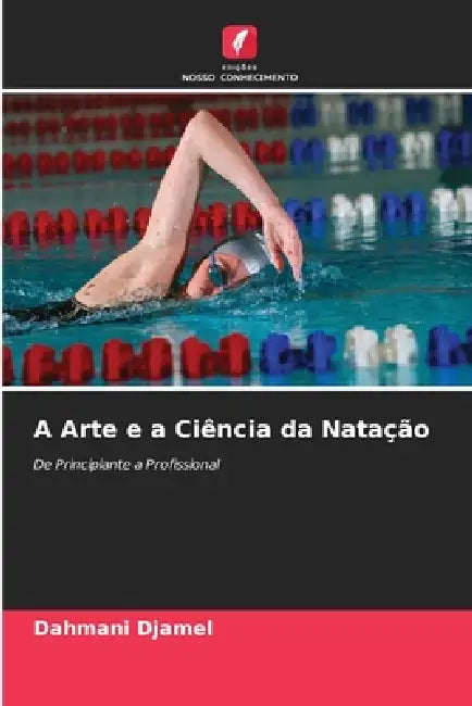 A Arte e a Ciência da Natação by Dahmani Djamel