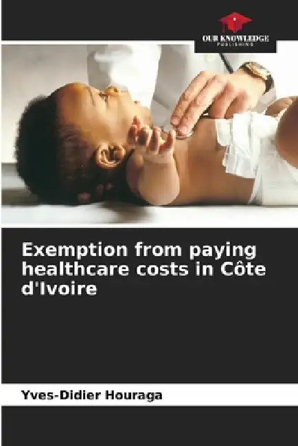 Exemption from paying healthcare costs in Côte d'Ivoire by Yves-Didier Houraga