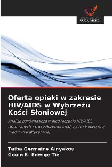 Oferta opieki w zakresie HIV/AIDS w Wybrzeżu Kości Sloniowej by Taiba Germaine Ainyakou, Gouin B. Edwige Tié
