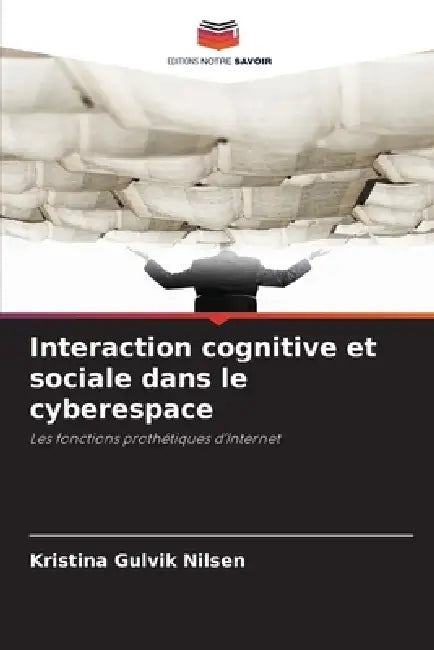 Interaction cognitive et sociale dans le cyberespace by Kristina Gulvik Nilsen