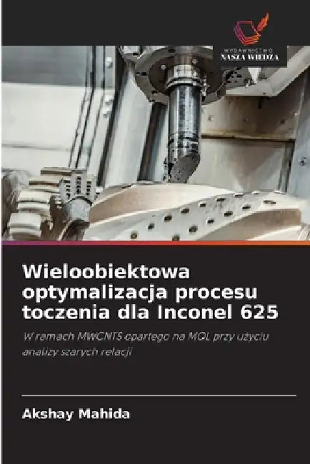 Wieloobiektowa optymalizacja procesu toczenia dla Inconel 625 by Akshay Mahida