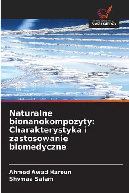 Naturalne bionanokompozyty: Charakterystyka i zastosowanie biomedyczne by Ahmed Awad Haroun, Shymaa Salem