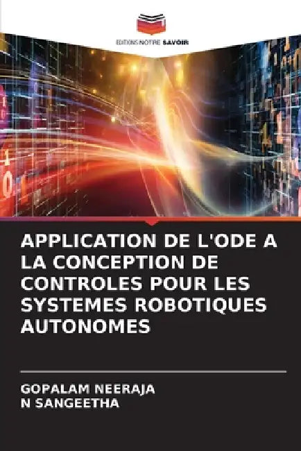 Application de l'Ode a la Conception de Controles Pour Les Systemes Robotiques Autonomes by Gopalam Neeraja, N. Sangeetha