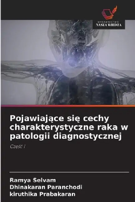 Pojawiające się cechy charakterystyczne raka w patologii diagnostycznej by Ramya Selvam, Dhinakaran Paranchodi, Kiruthika Prabakaran