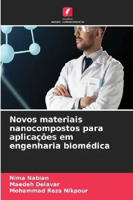 Novos materiais nanocompostos para aplicações em engenharia biomédica by Nima Nabian, Maedeh Delavar, Mohammad Reza Nikpour