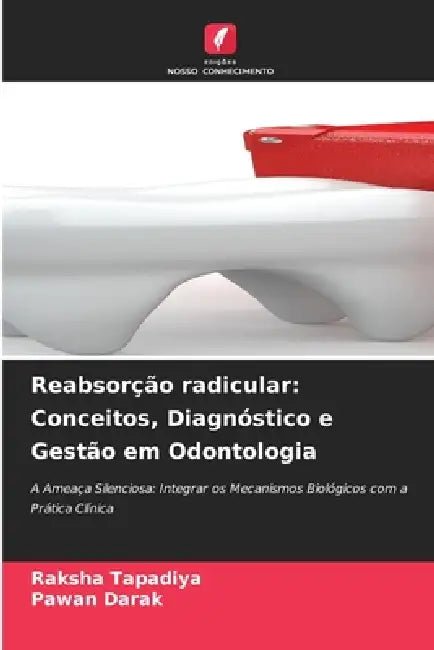 Reabsorção radicular: Conceitos, Diagnóstico e Gestão em Odontologia by Raksha Tapadiya, Pawan Darak