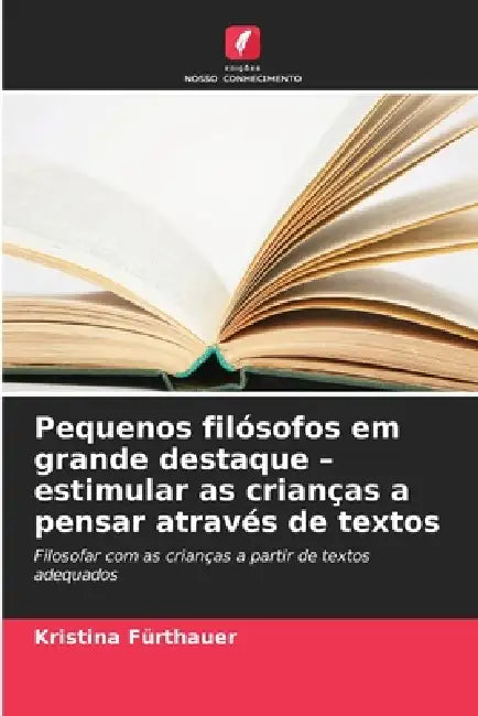 Pequenos filósofos em grande destaque - estimular as crianças a pensar através de textos by Kristina Fürthauer