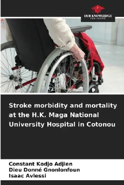 Stroke morbidity and mortality at the H.K. Maga National University Hospital in Cotonou by Constant Kodjo Adjien, Dieu Donné Gnonlonfoun, Isaac Avlessi