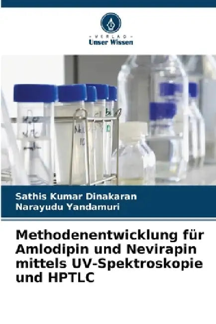 Methodenentwicklung für Amlodipin und Nevirapin mittels UV-Spektroskopie und HPTLC by Sathis Kumar Dinakaran, Narayudu Yandamuri