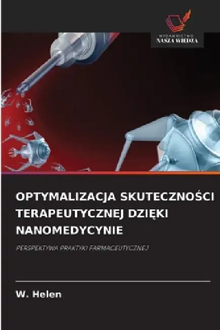 Optymalizacja SkutecznoŚci Terapeutycznej DziĘki Nanomedycynie by W. Helen
