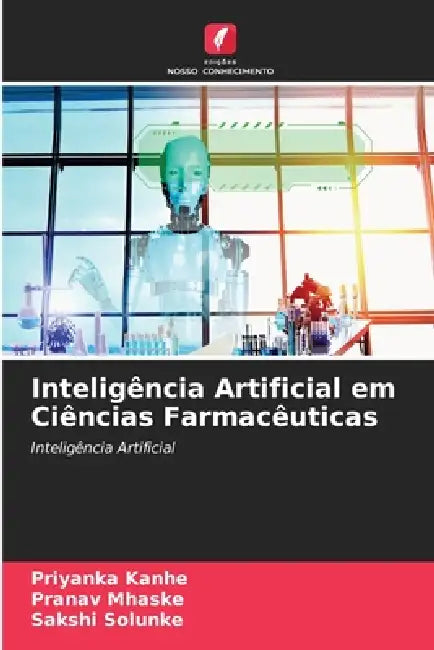 Inteligência Artificial em Ciências Farmacêuticas by Priyanka Kanhe, Pranav Mhaske, Sakshi Solunke