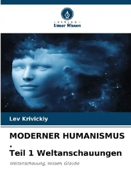 MODERNER HUMANISMUS . Teil 1 Weltanschauungen by Lev Krivickiy