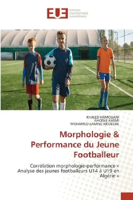 Morphologie & Performance du Jeune Footballeur by Khaled Hamouani, Ahcéne Kasmi, Mohamed Lamine Krideche