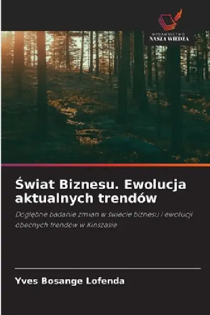 Świat Biznesu. Ewolucja aktualnych trendów by Yves Bosange Lofenda
