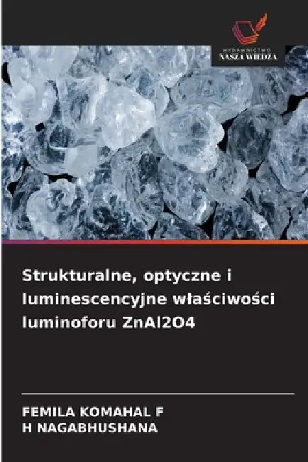 Strukturalne, optyczne i luminescencyjne wlaściwości luminoforu ZnAl2O4 by Femila Komahal F, H. Nagabhushana