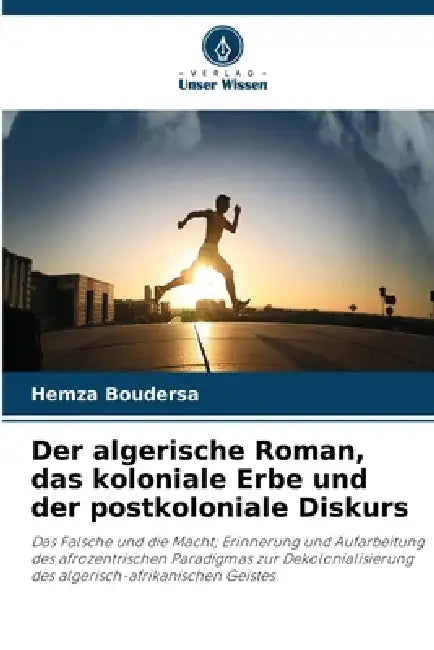 Der algerische Roman, das koloniale Erbe und der postkoloniale Diskurs by Hemza Boudersa