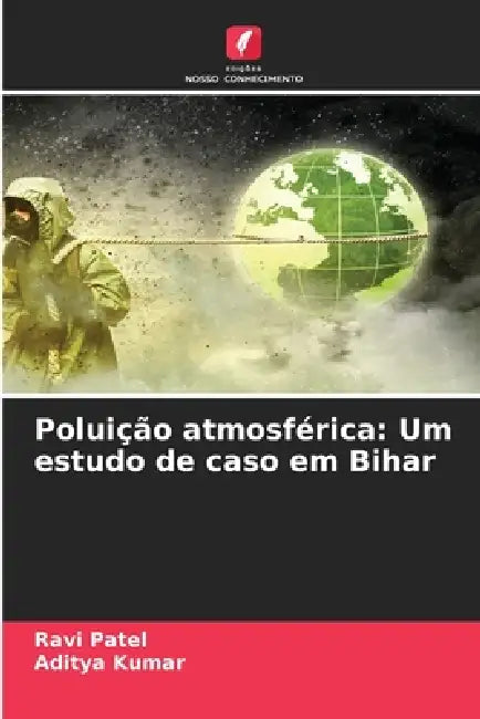 Poluição atmosférica: Um estudo de caso em Bihar by Ravi Patel, Aditya Kumar