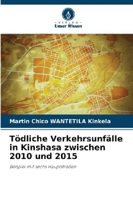 Tödliche Verkehrsunfälle in Kinshasa zwischen 2010 und 2015 by Martin Chico Wantetila Kinkela
