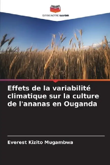 Effets de la variabilité climatique sur la culture de l'ananas en Ouganda by Everest Kizito Mugambwa