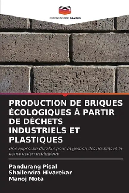 Production de Briques Écologiques À Partir de Déchets Industriels Et Plastiques by Pandurang Pisal, Shailendra Hivarekar, Manoj Mota