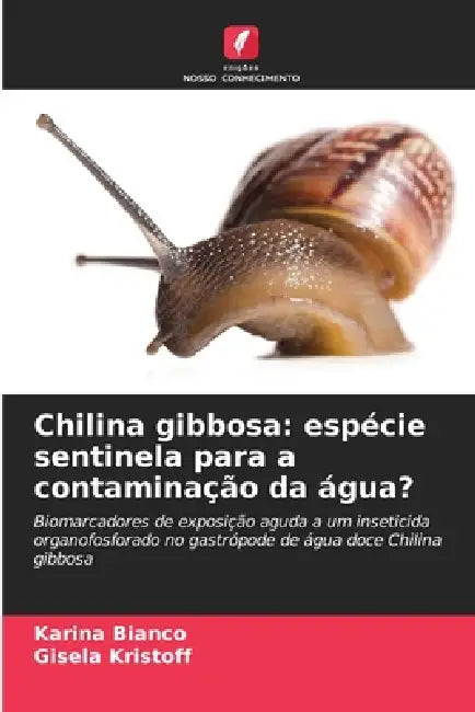 Chilina gibbosa: espécie sentinela para a contaminação da água? by Karina Bianco, Gisela Kristoff