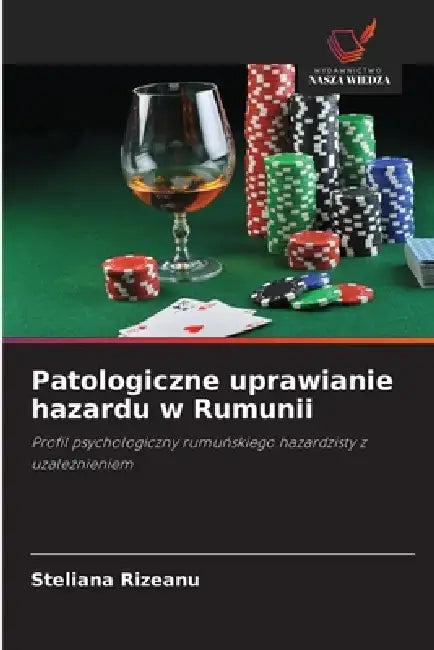 Patologiczne uprawianie hazardu w Rumunii by Steliana Rizeanu