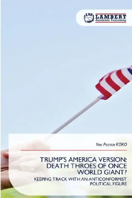 Trump's America Version: Death Throes of Once World Giant? by Yao Patrice Koko