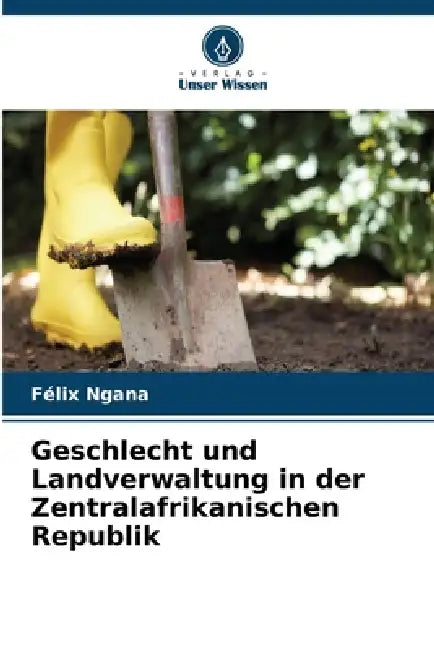 Geschlecht und Landverwaltung in der Zentralafrikanischen Republik by Félix Ngana