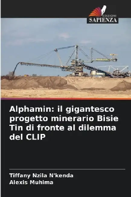 Alphamin: il gigantesco progetto minerario Bisie Tin di fronte al dilemma del CLIP by Tiffany Nzila n'Kenda, Alexis Muhima