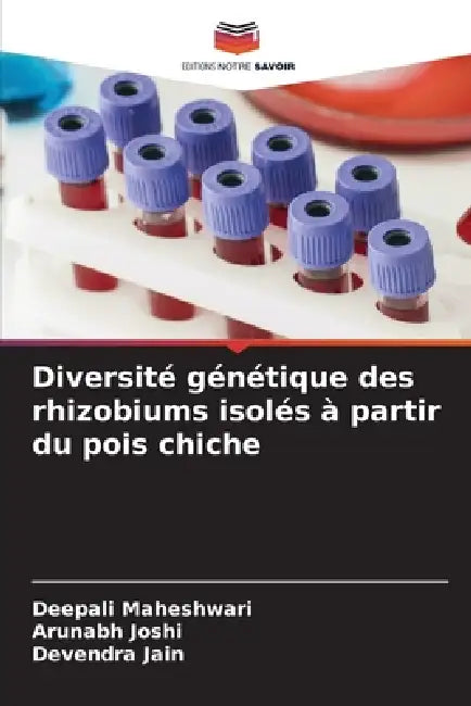 Diversité génétique des rhizobiums isolés à partir du pois chiche by Deepali Maheshwari, Arunabh Joshi, Devendra Jain