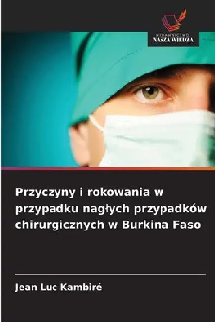 Przyczyny i rokowania w przypadku naglych przypadków chirurgicznych w Burkina Faso by Jean Luc Kambiré