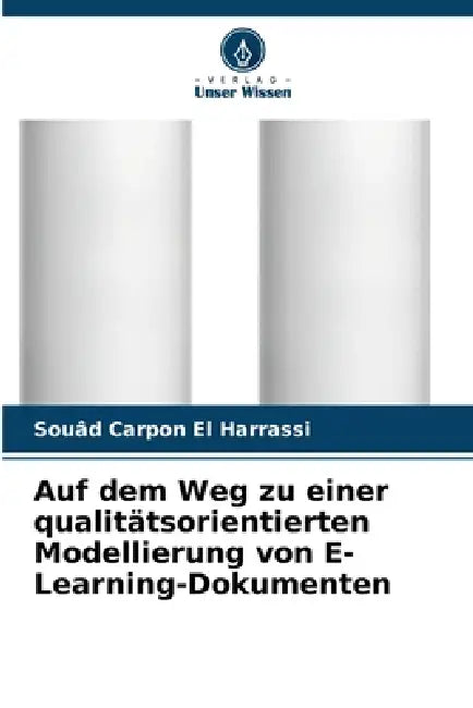 Auf dem Weg zu einer qualitätsorientierten Modellierung von E-Learning-Dokumenten by Souâd Carpon El Harrassi