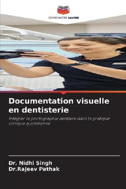 Documentation visuelle en dentisterie by Nidhi Singh, Dr Rajeev Pathak