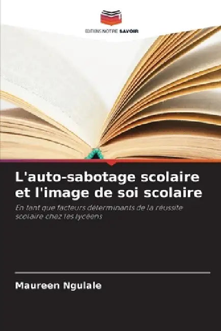 L'auto-sabotage scolaire et l'image de soi scolaire by Maureen Ngulale