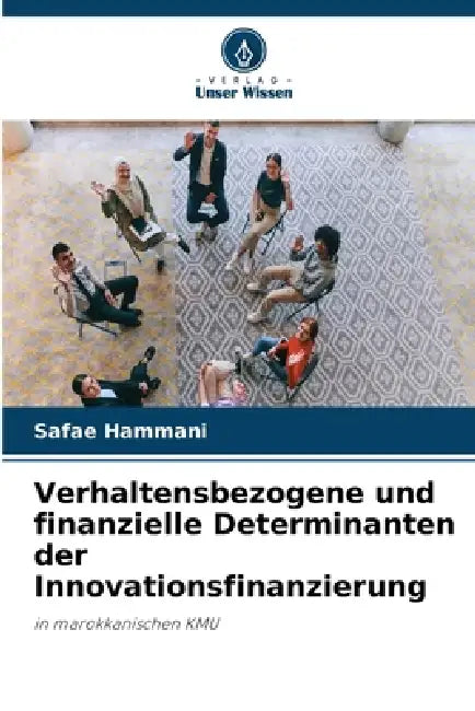 Verhaltensbezogene und finanzielle Determinanten der Innovationsfinanzierung by Safae Hammani