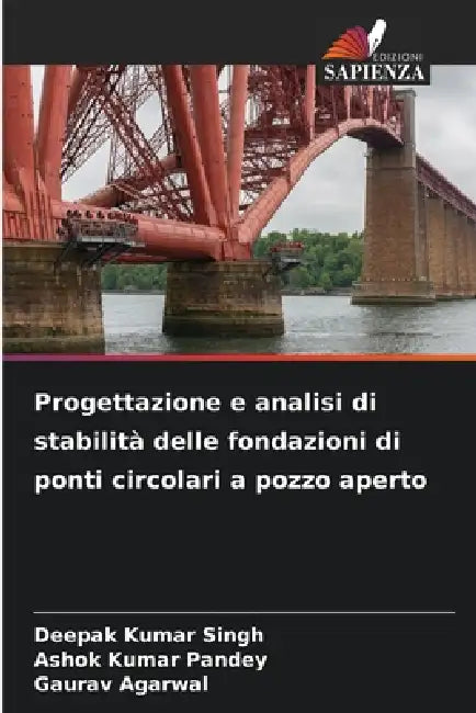 Progettazione e analisi di stabilità delle fondazioni di ponti circolari a pozzo aperto by Deepak Kumar Singh, Ashok Kumar Pandey, Gaurav Agarwal