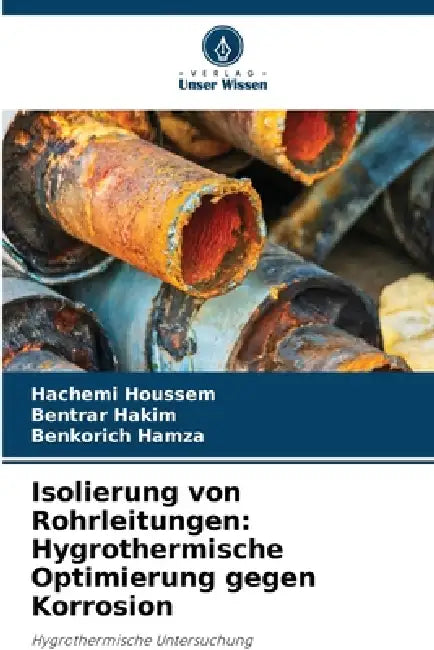 Isolierung von Rohrleitungen: Hygrothermische Optimierung gegen Korrosion by Hachemi Houssem, Bentrar Hakim, Benkorich Hamza